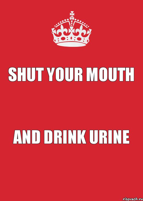 shut your mouth and drink urine, Комикс Keep Calm 3