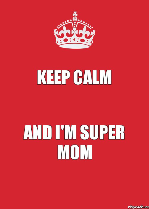 KEEP CALM AND I'M SUPER MOM, Комикс Keep Calm 3