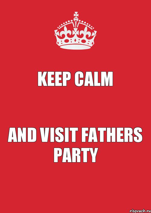 KEEP CALM AND VISIT FATHERS PARTY, Комикс Keep Calm 3