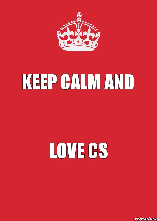 KEEP CALM AND LOVE CS, Комикс Keep Calm 3