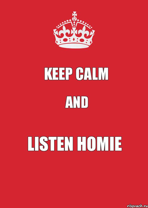 KEEP CALM AND LISTEN HOMIE, Комикс Keep Calm 3