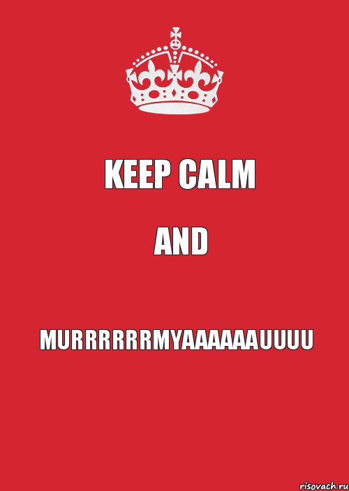 KEEP CALM AND MURRRRRRMYAAAAAAUUUU, Комикс Keep Calm 3