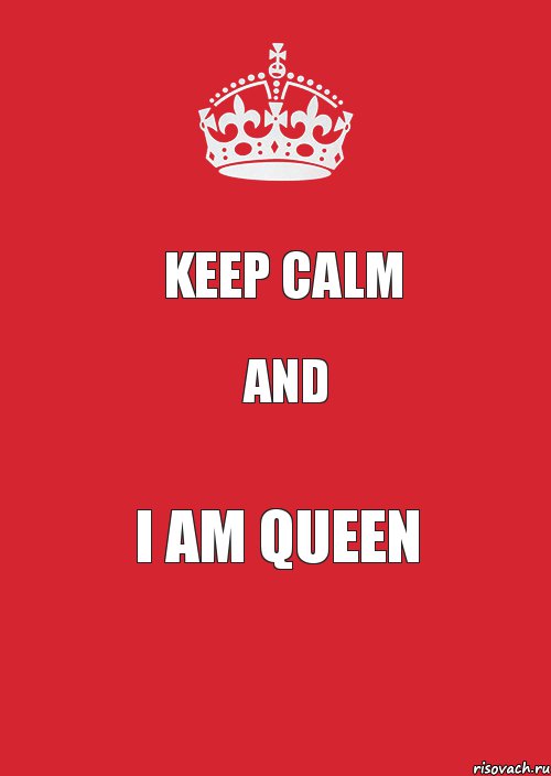 KEEP CALM AND I AM QUEEN, Комикс Keep Calm 3