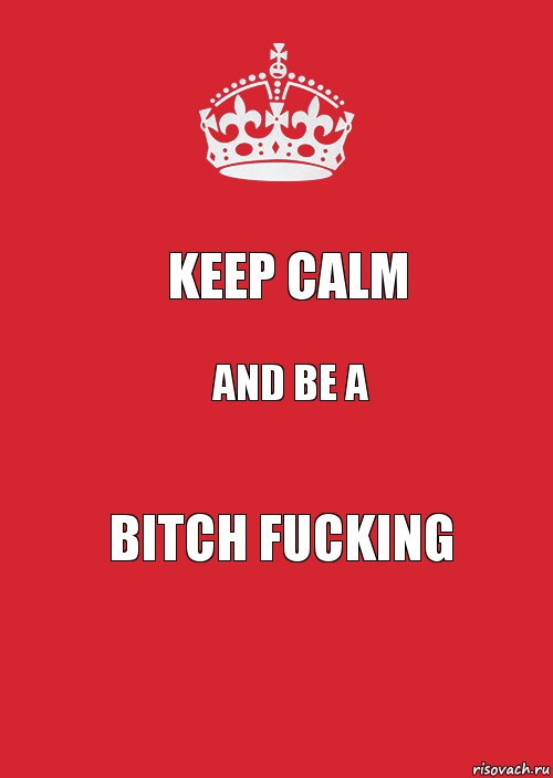 keep calm and be a bitch fucking, Комикс Keep Calm 3