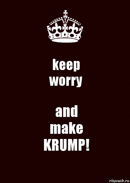 keep
worry and
make
KRUMP!, Комикс keep calm