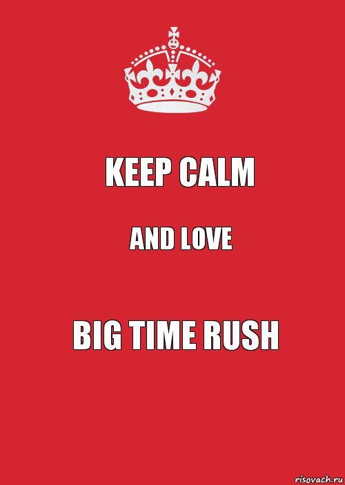 KEEP CALM AND LOVE BIG TIME RUSH, Комикс Keep Calm 3