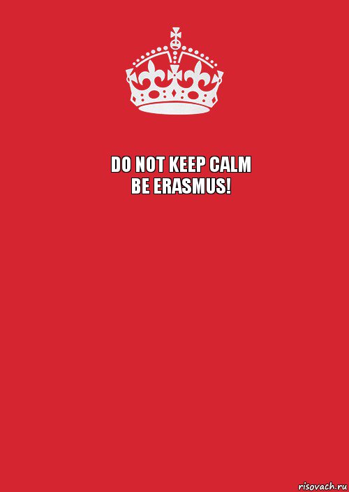 DO NOT KEEP CALM
BE ERASMUS!  , Комикс Keep Calm 3