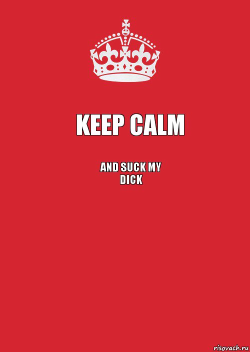 Keep Calm and suck my dick , Комикс Keep Calm 3