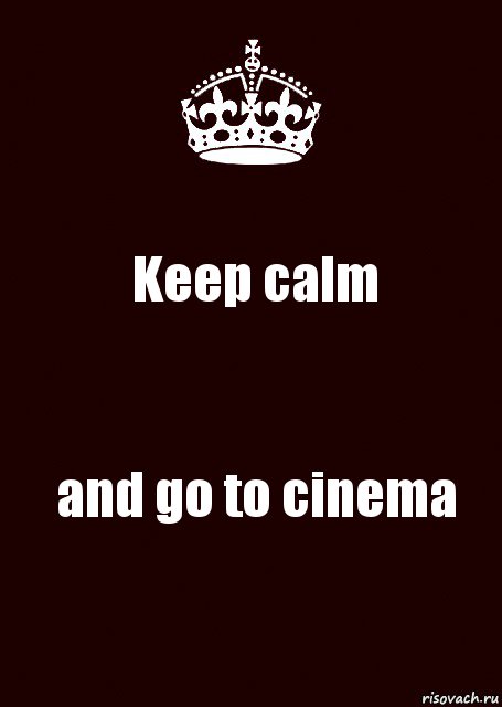 Keep calm and go to cinema