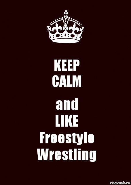 KEEP
CALM and
LIKE
Freestyle
Wrestling