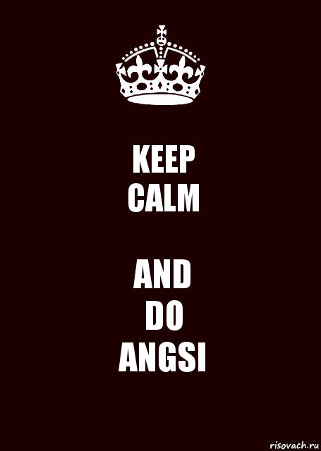 KEEP
CALM AND
DO
ANGSI