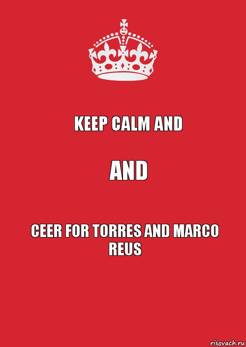 Keep Calm and And CEER FOR TORRES AND MARCO REUS, Комикс Keep Calm 3