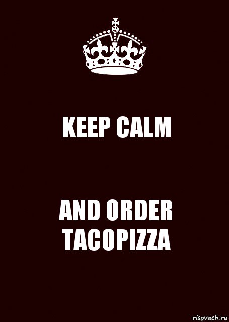 KEEP CALM AND ORDER TACOPIZZA