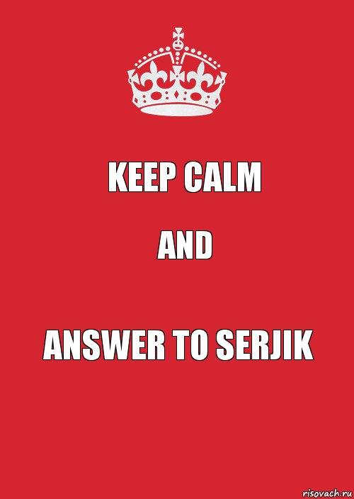 KEEP CALM AND ANSWER TO SERJIK, Комикс Keep Calm 3