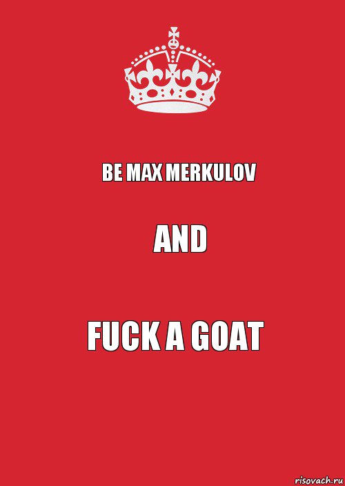 Be Max Merkulov and fuck a goat, Комикс Keep Calm 3