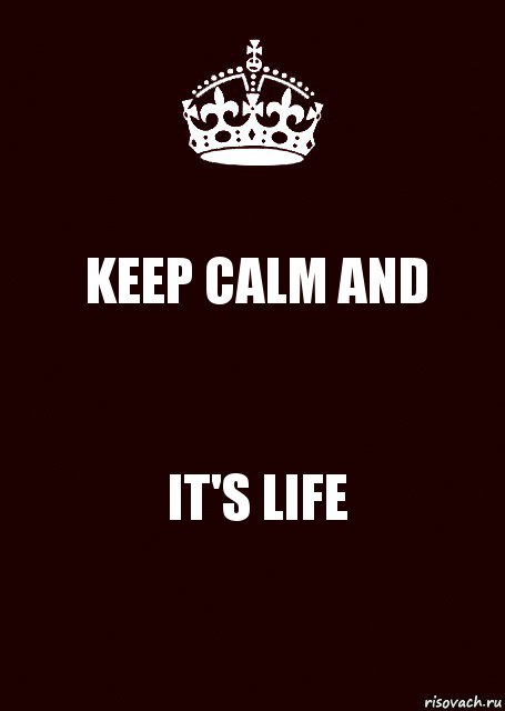 KEEP CALM AND IT'S LIFE