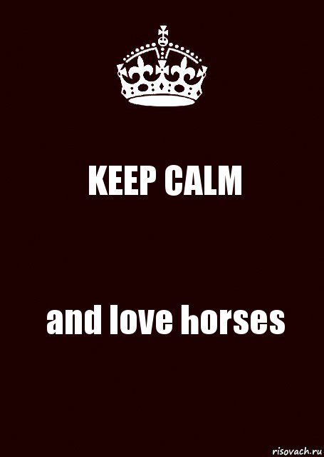 KEEP CALM and love horses