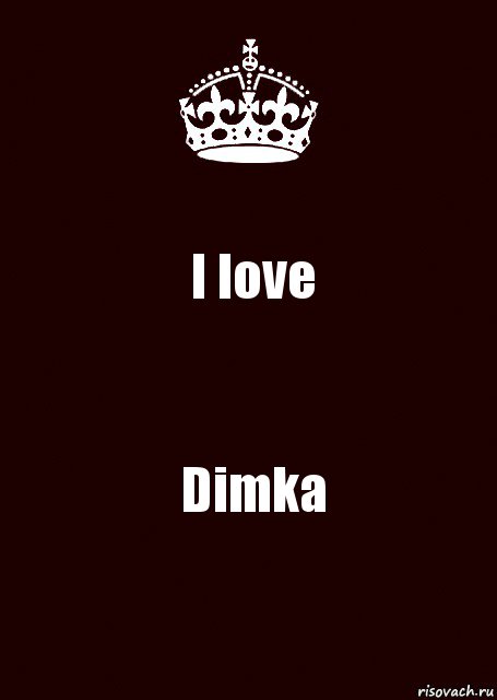 I love Dimka