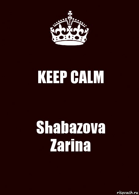 KEEP CALM Shabazova
Zarina