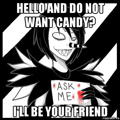 hello and do not want candy? i'll be your friend, Мем Laughing Jack