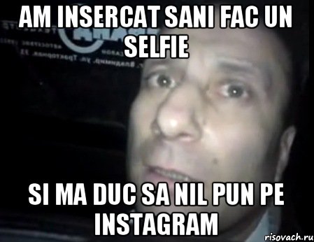 Am insercat sani fac un selfie Si ma duc sa nil pun pe instagram, Мем Ломай меня полностью