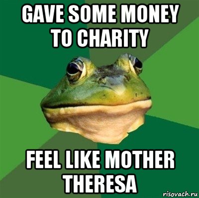 gave some money to charity feel like mother theresa, Мем  Мерзкая жаба