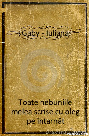 Gaby - Iuliana Toate nebuniile melea scrise cu oleg pe întarnăt, Комикс обложка книги