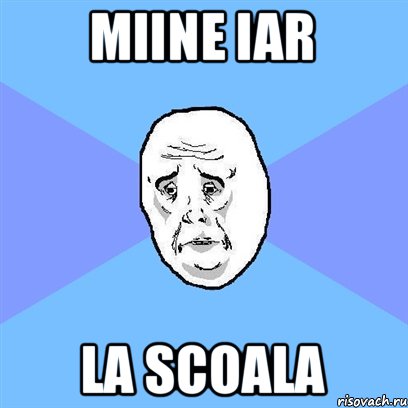 miine iar la scoala, Мем Okay face