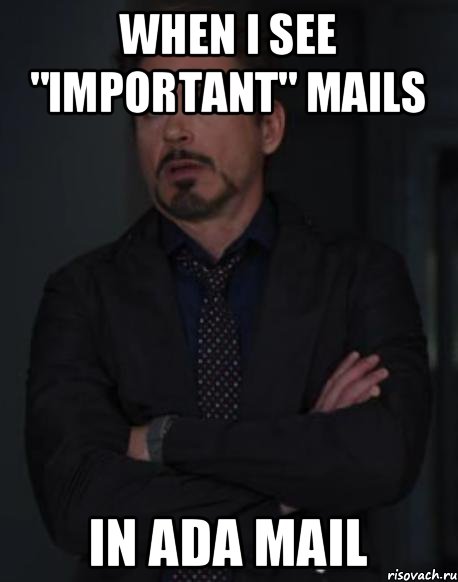 when I see "important" mails IN ADA MAIL, Мем твое выражение лица