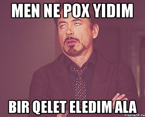 Men ne pox yidim Bir qelet eledim ala, Мем твое выражение лица