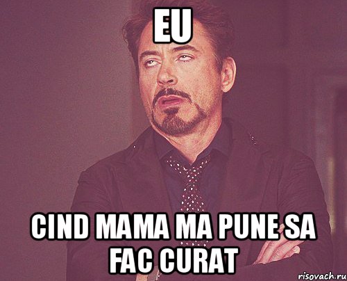 Eu Cind mama ma pune sa fac curat, Мем твое выражение лица