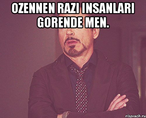 Ozennen razi insanlari gorende men. , Мем твое выражение лица