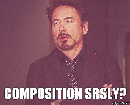  COMPOSITION SRSLY?, Мем твое выражение лица