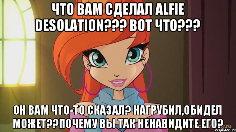 что вам сделал Alfie Desolation??? вот что??? он вам что-то сказал? нагрубил,обидел может??почему вы так ненавидите его?