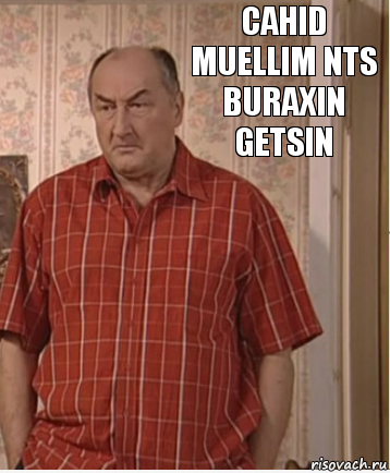 Cahid Muellim NTS Buraxin Getsin