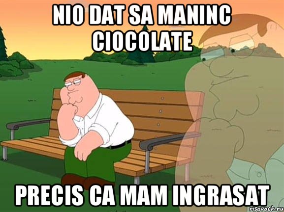 Nio dat sa maninc ciocolate Precis ca mam ingrasat, Мем Задумчивый Гриффин