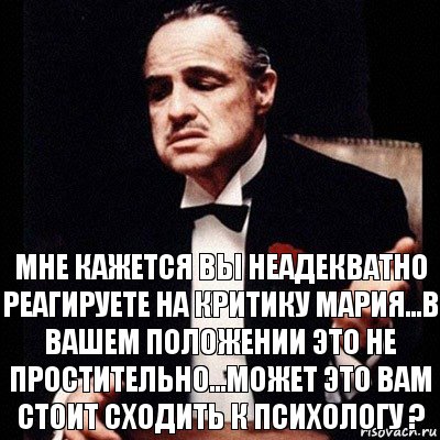 Мне кажется вы неадекватно реагируете на критику Мария...В вашем положении это не простительно...Может это вам стоит сходить к психологу ?, Комикс Дон Вито Корлеоне 1