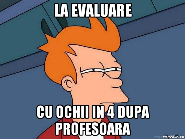 la evaluare cu ochii in 4 dupa profesoara, Мем  Фрай (мне кажется или)