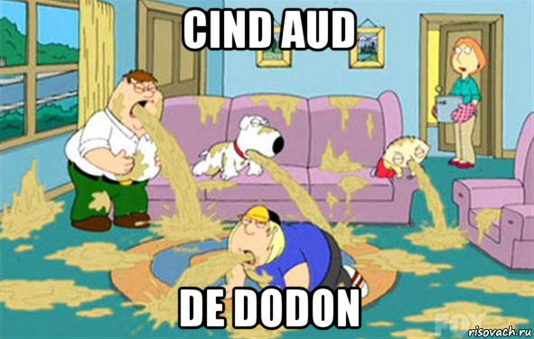 cind aud de dodon, Мем Гриффины блюют