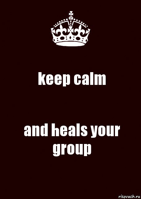 keep calm and heals your group