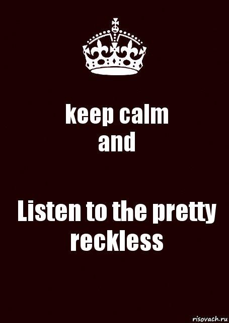 keep calm
and Listen to the pretty reckless, Комикс keep calm