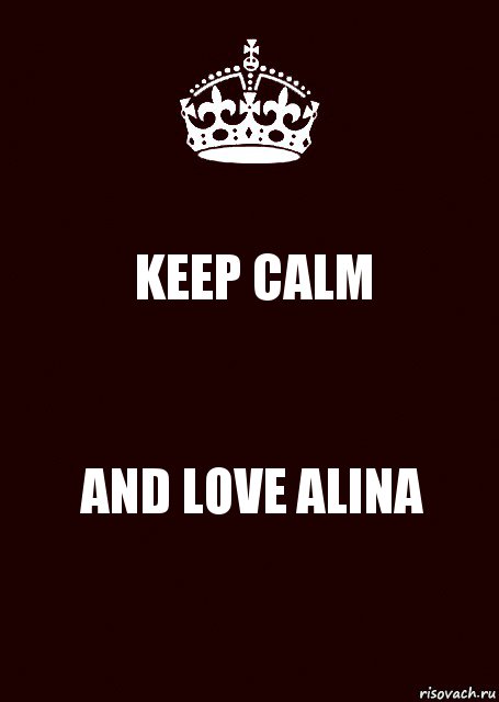 KEEP CALM AND LOVE ALINA