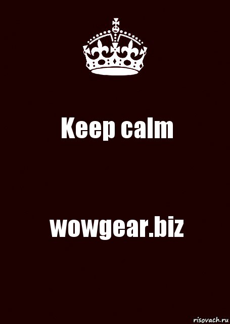 Keep calm wowgear.biz