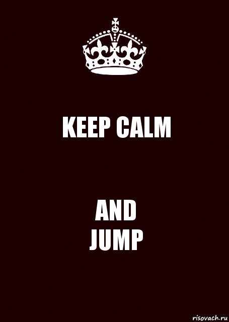 KEEP CALM AND
JUMP