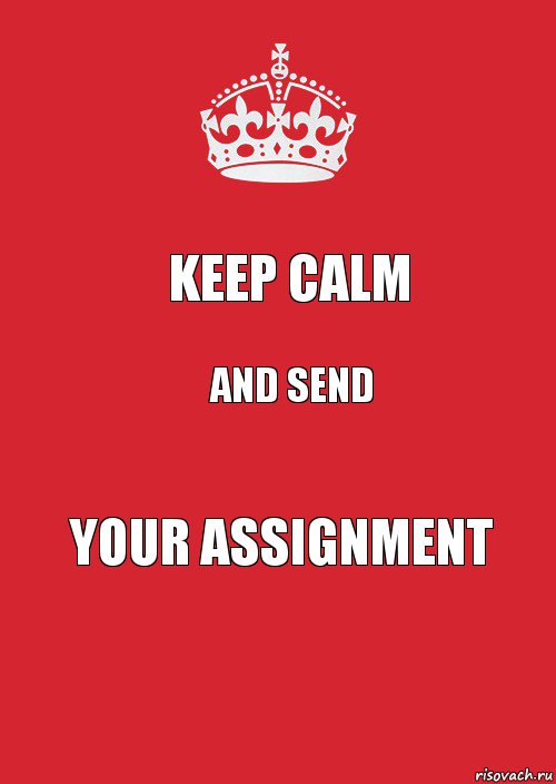 KEEP CALM AND SEND YOUR ASSIGNMENT, Комикс Keep Calm 3