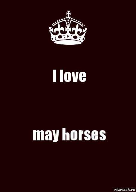 I love may horses