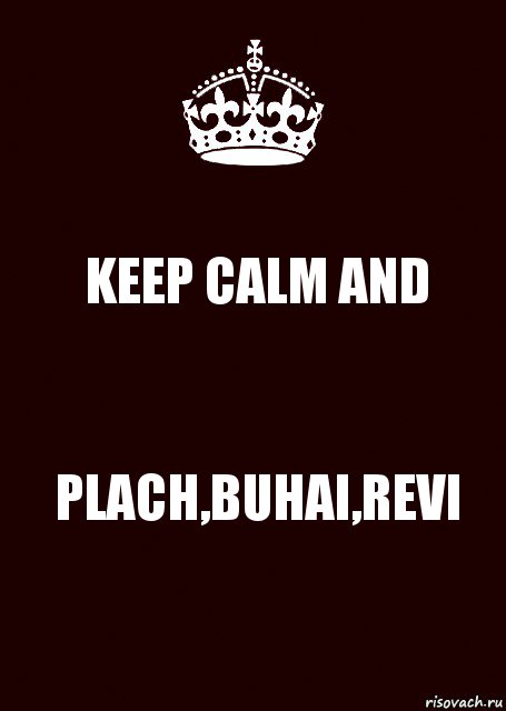 KEEP CALM AND PLACH,BUHAI,REVI