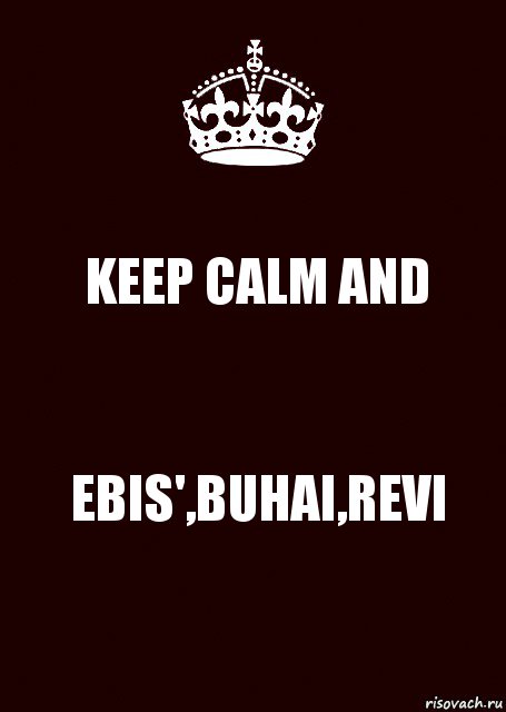 KEEP CALM AND EBIS',BUHAI,REVI