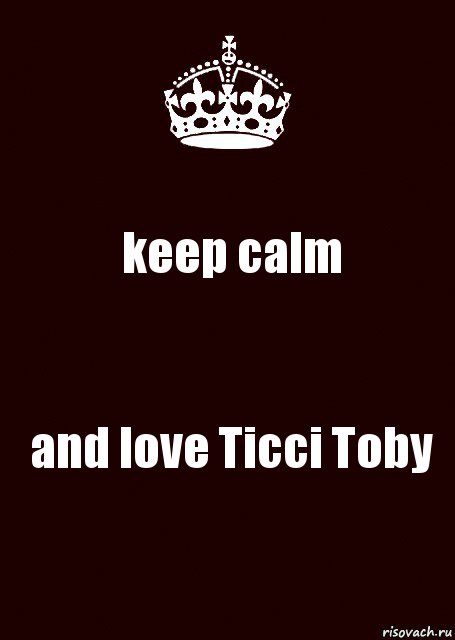 keep calm and love Ticci Toby