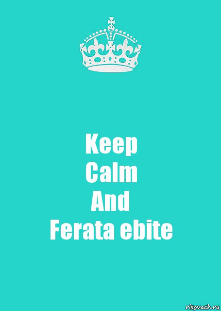 Keep
Calm
And
Ferata ebite